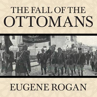 Eugene Rogan - The Fall of the Ottomans Audiobook  