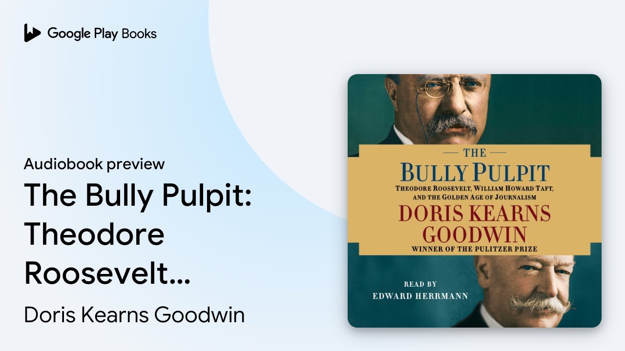 Doris Kearns Goodwin - The Bully Pulpit Audiobook  