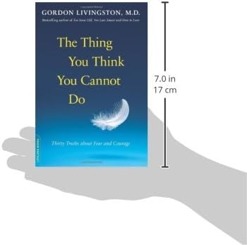 Gordon Livingston - The Thing You Think You Cannot Do  