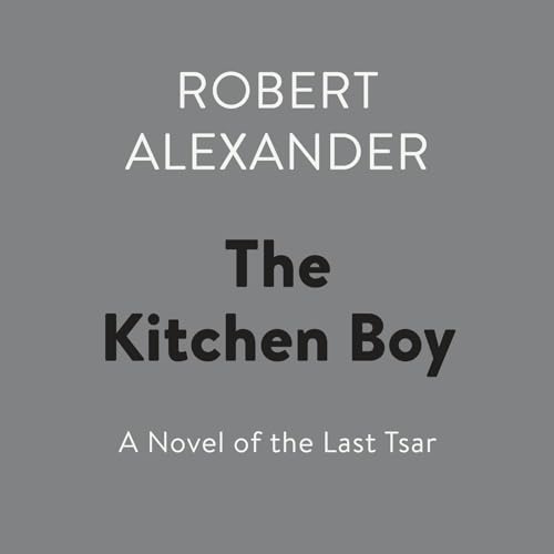 Robert Alexander - The Kitchen Boy Audiobook: A Riveting Tale