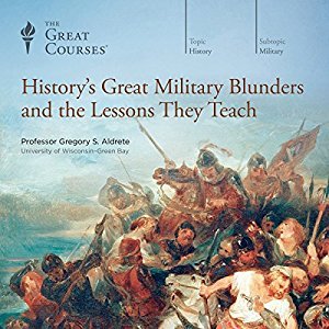 The Great Courses - History'S Great Military Blunders And the Lessons They Teach Audiobook  