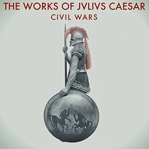 The Works of Julius Caesar: The Civil Wars Audiobook  