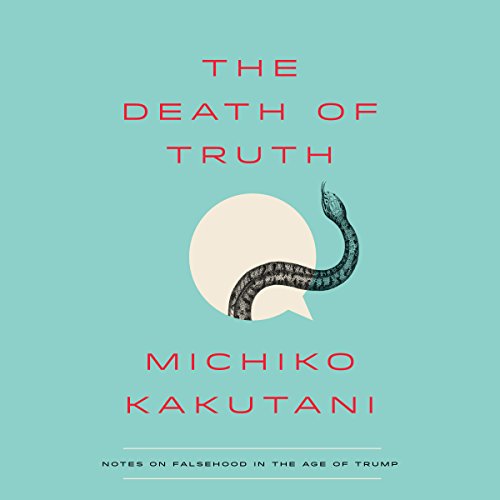 Michiko Kakutani - The Death of Truth Audiobook  