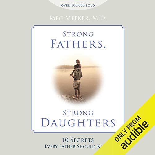 Meg Meeker - Strong Fathers, Strong Daughters Audiobook  