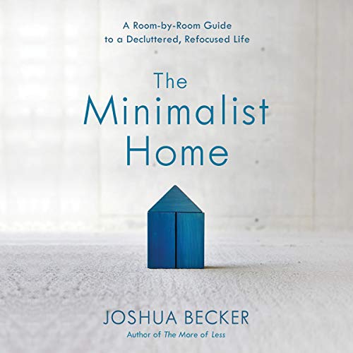 Joshua Becker - The Minimalist Home Audiobook: Simplify Life