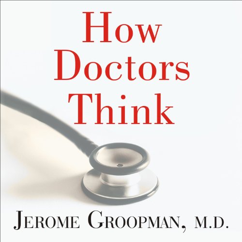 Jerome Groopman - How Doctors Think Audiobook  