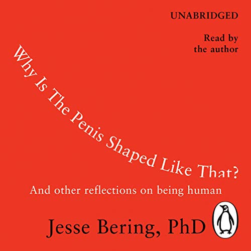 Why Is the Penis Shaped Like That by Jesse Bering Audio Book Free  