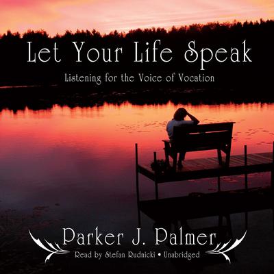 Parker J. Palmer - Let Your Life Speak Audiobook  