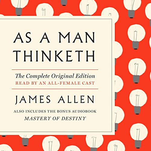 James Allen - As a Man Thinketh - Complete Original Text Audiobook  