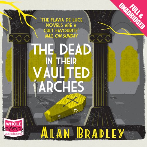 Alan Bradley - The Dead in Their Vaulted Arches Audiobook  