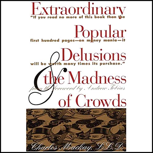 Charles Mackay - Extraordinary Popular Delusions And The Madness of Crowds Audiobook  