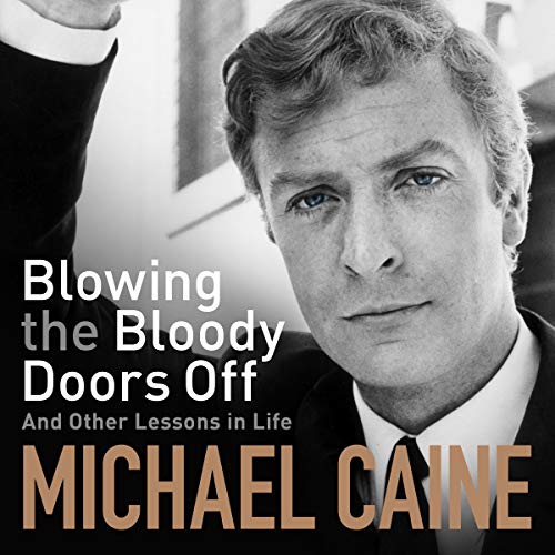 Michael Caine - Blowing the Bloody Doors Off Audiobook  