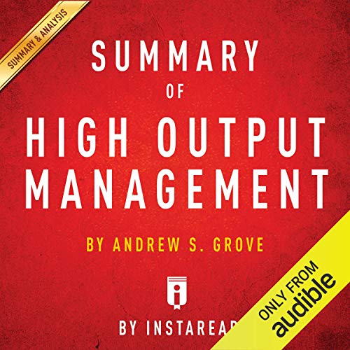 Andrew S. Grove - Summary of High Output Management Audiobook  