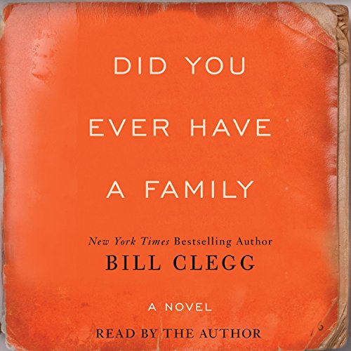 Bill Clegg - Did You Ever Have a Family Audiobook  