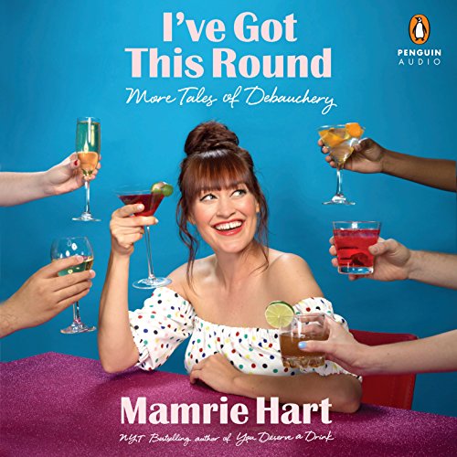 Mamrie Hart - I'Ve Got This Round Audiobook  