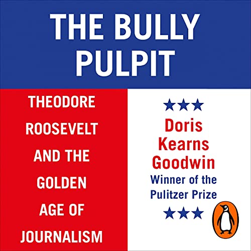 Doris Kearns Goodwin - The Bully Pulpit Audiobook  