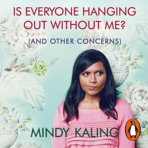 Mindy Kaling - Is Everyone Hanging Out Without Me? Audiobook  