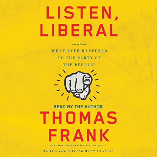 Thomas Frank - Listen, Liberal Audiobook  