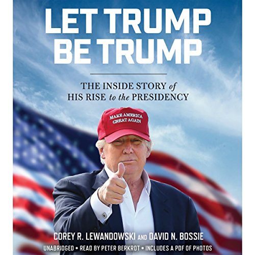 Corey R. Lewandowski - Let Trump Be Trump Audiobook  