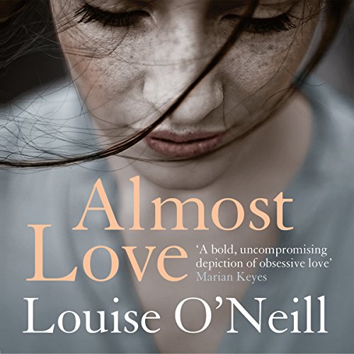 Louise O'Neill - Almost Love Audiobook: A Must-Hear Story