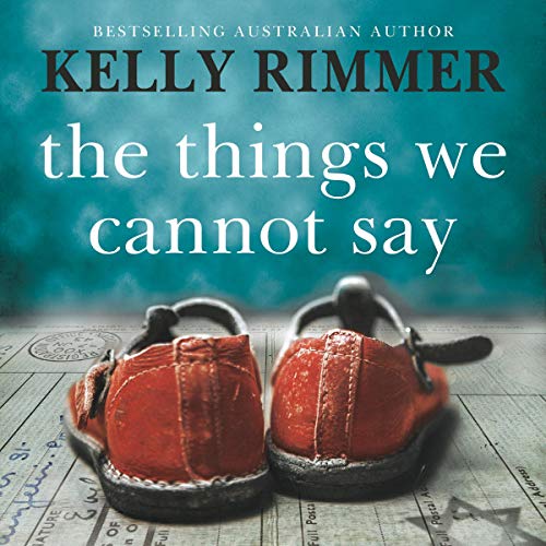 Kelly Rimmer - The Things We Cannot Say Audiobook  