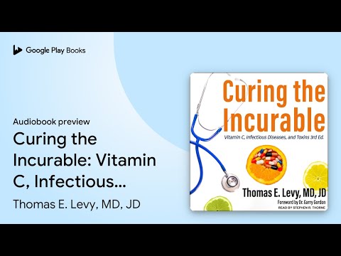 Thomas E. Levy Md Jd - Curing the Incurable Audiobook  