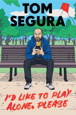 Tom Segura - I'D Like to Play Alone, Please: Essays Audiobook  