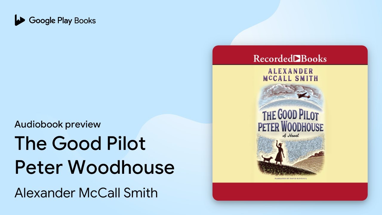 Mccall Smith, Alexander - The Good Pilot Peter Woodhouse Audiobook  