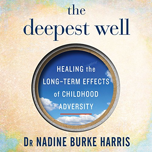 Nadine Burke Harris - The Deepest Well Audiobook  