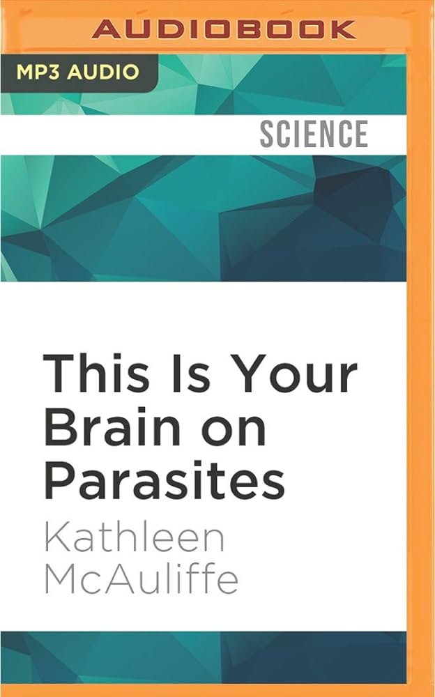 Kathleen Mcauliffe - This Is Your Brain on Parasites Audiobook  