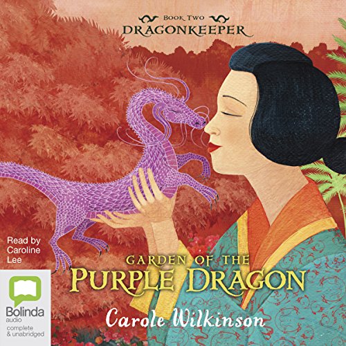 Carole Wilkinson - Garden of the Purple Dragon Audiobook  