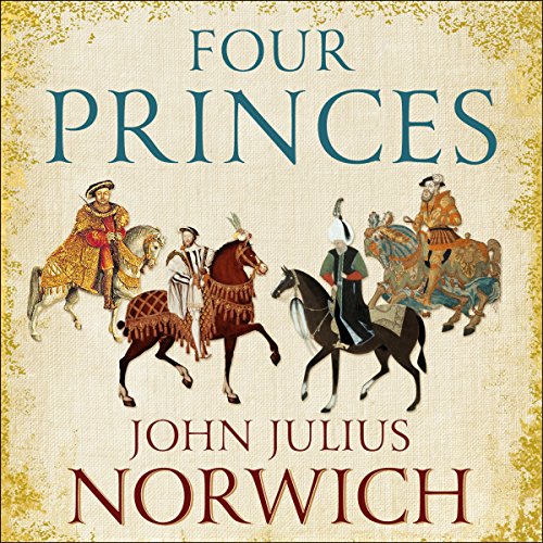 John Julius Norwich - Four Princes Audiobook  