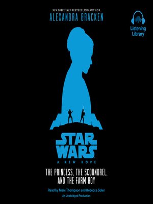 Alexandra Bracken - Star Wars: A New Hope: The Princess, the Scoundrel, And the Farm Boy Audiobook  