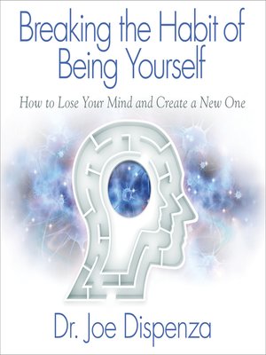 Dr. Joe Dispenza - Breaking The Habit of Being Yourself Audiobook  