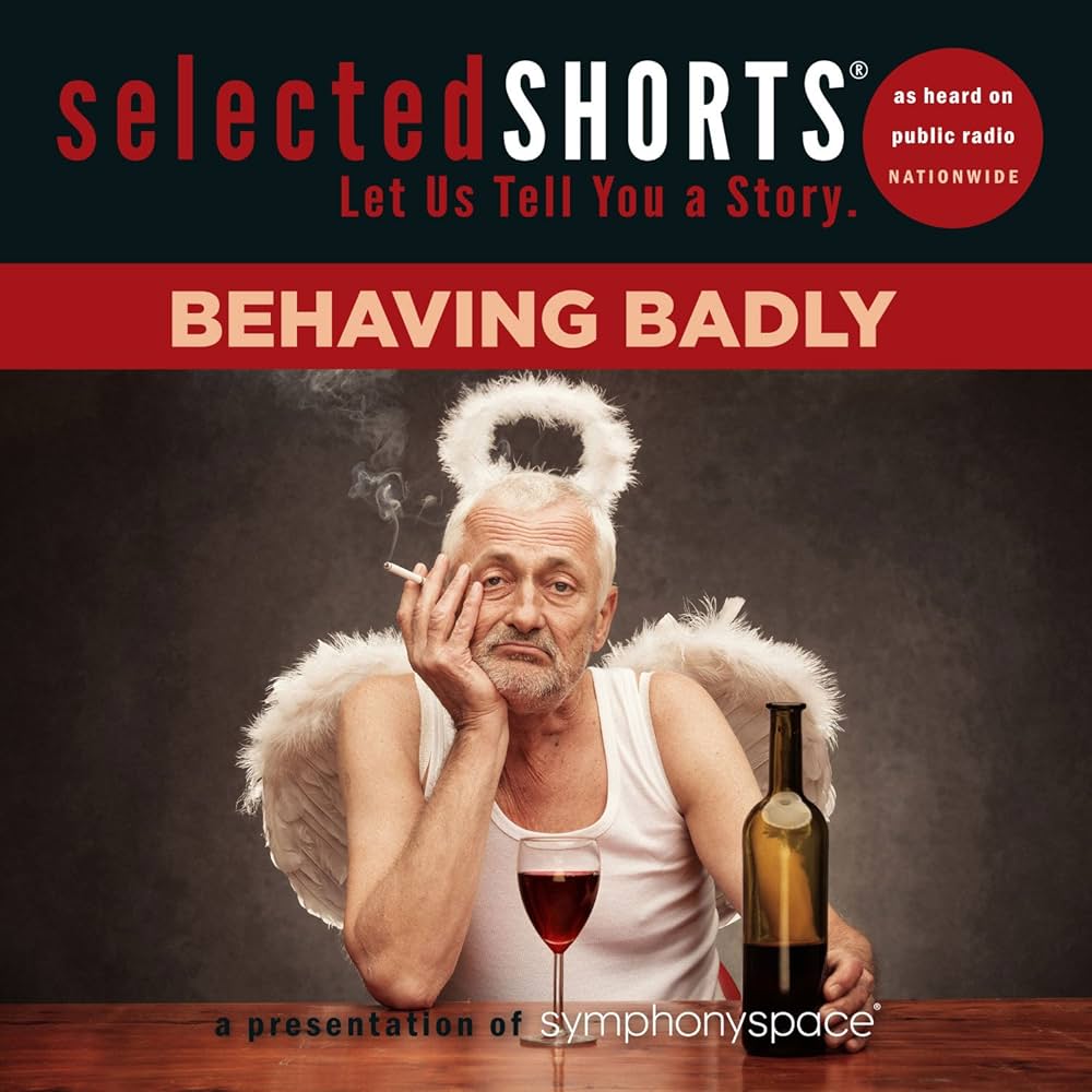 Selected Shorts: Behaving Badly Audiobook  