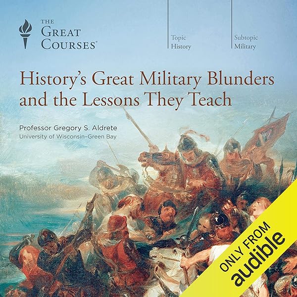 The Great Courses - History'S Great Military Blunders And the Lessons They Teach Audiobook  