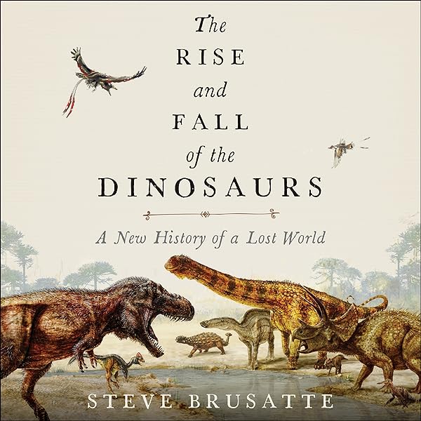 Steve Brusatte - The Rise And Fall of the Dinosaurs Audiobook  