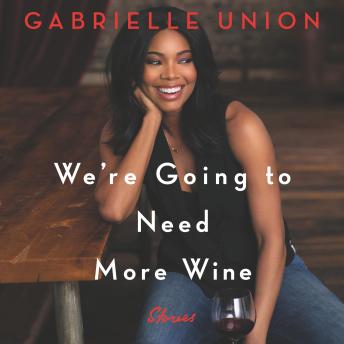 Gabrielle Union - We'Re Going to Need More Wine Audiobook  