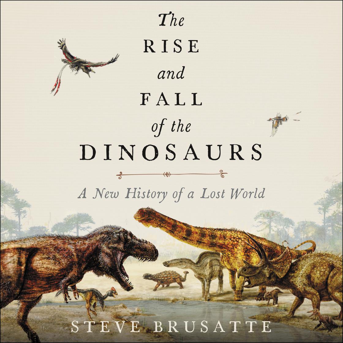 Steve Brusatte - The Rise And Fall of the Dinosaurs Audiobook  