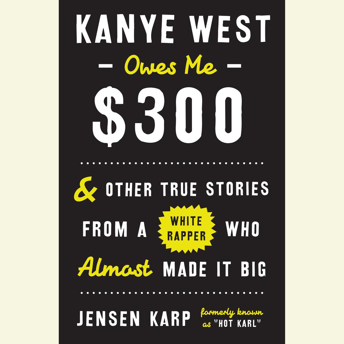 Jensen Karp - Kanye West Owes Me $300 Audiobook  