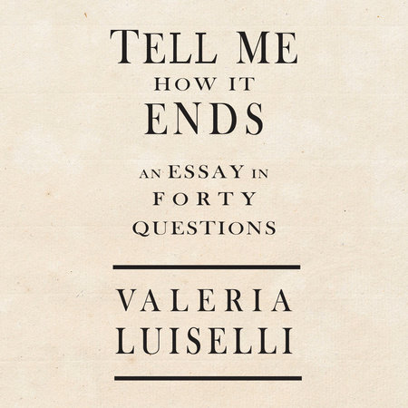 Valeria Luiselli - Tell Me How It Ends Audiobook: A Must-Listen