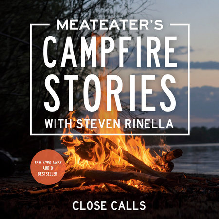 Steven Rinella - Meateater'S Campfire Stories: Close Calls Audiobook  