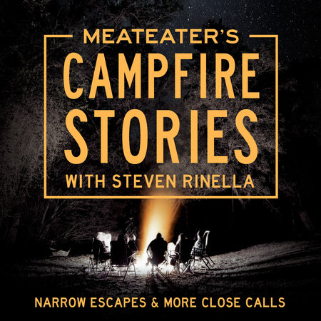 Steven Rinella - Meateater'S Campfire Stories: Close Calls Audiobook  