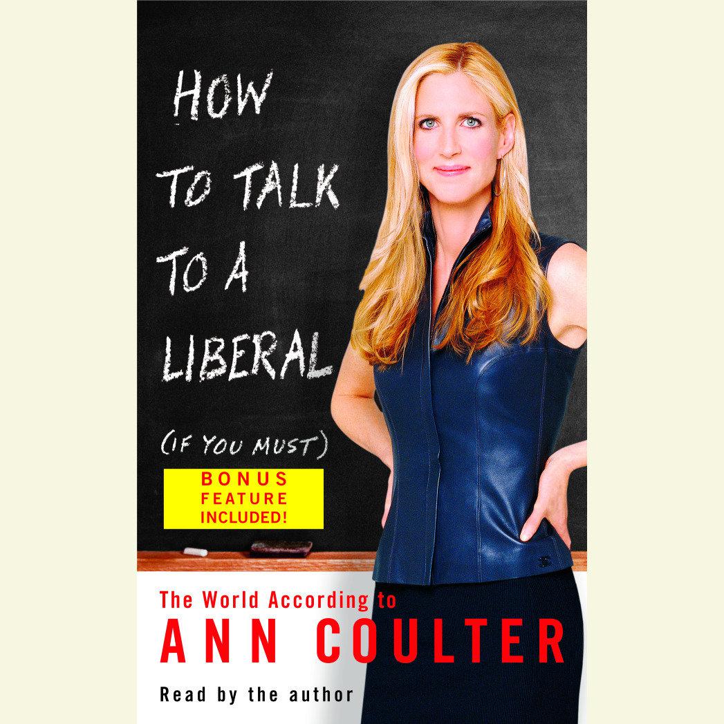 Ann Coulter - How to Talk to a Liberal If You Must Audiobook  