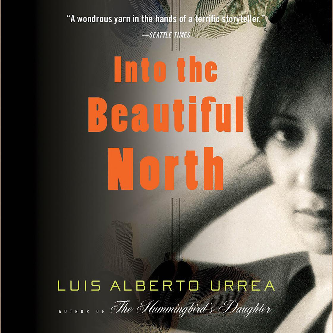 Luis Alberto Urrea - Into the Beautiful North Audiobook  