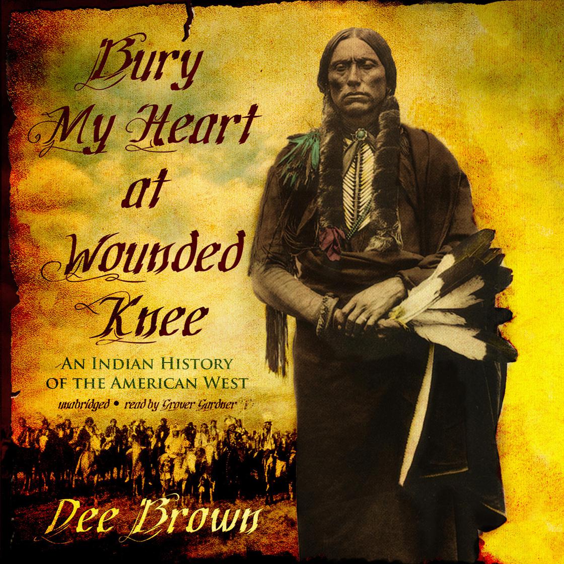 Dee Brown - Bury My Heart at Wounded Knee Audiobook  