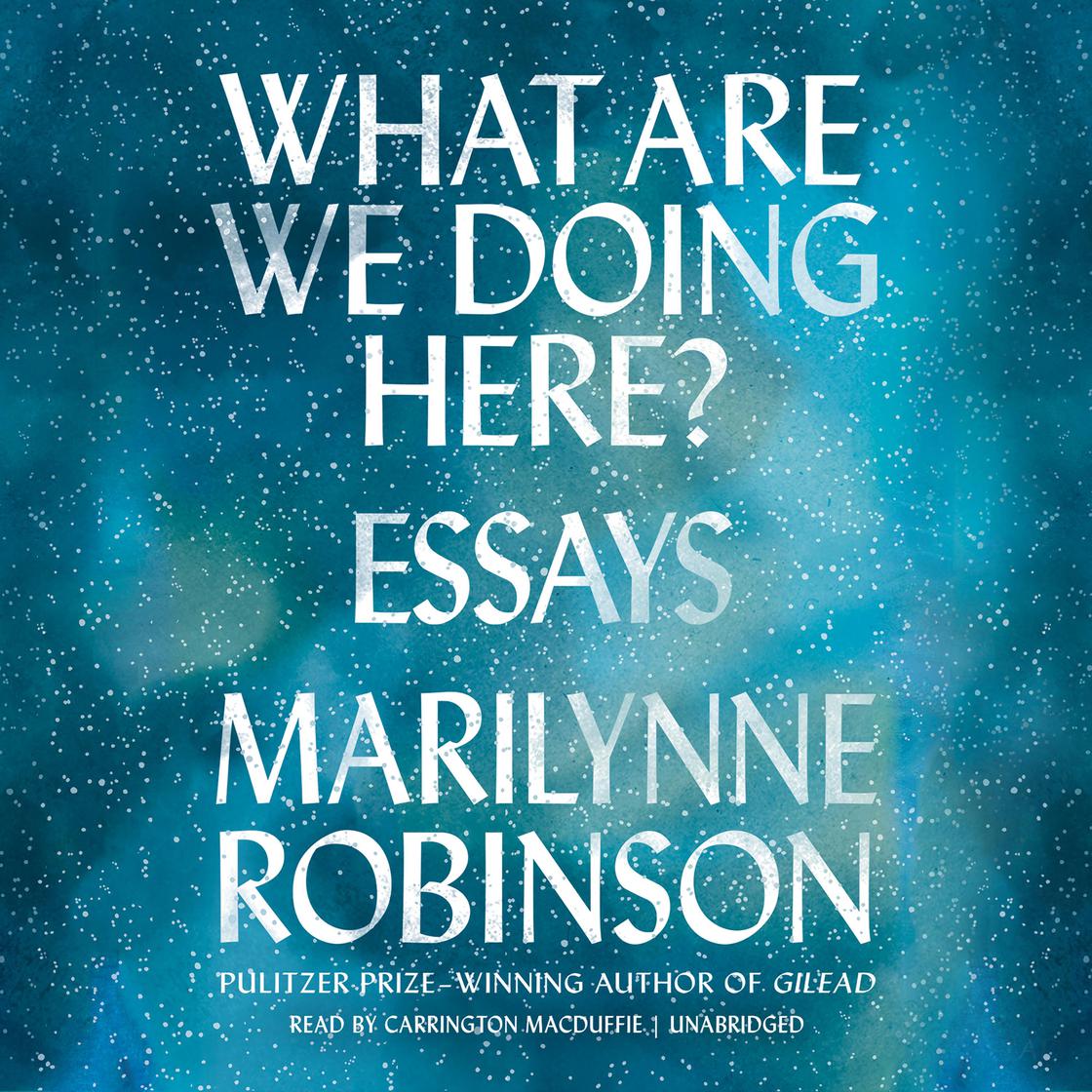 Marilynne Robinson - What Are We Doing Here? Audiobook  