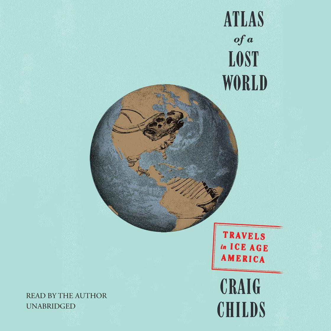 Craig Childs - Atlas of a Lost World Audiobook  