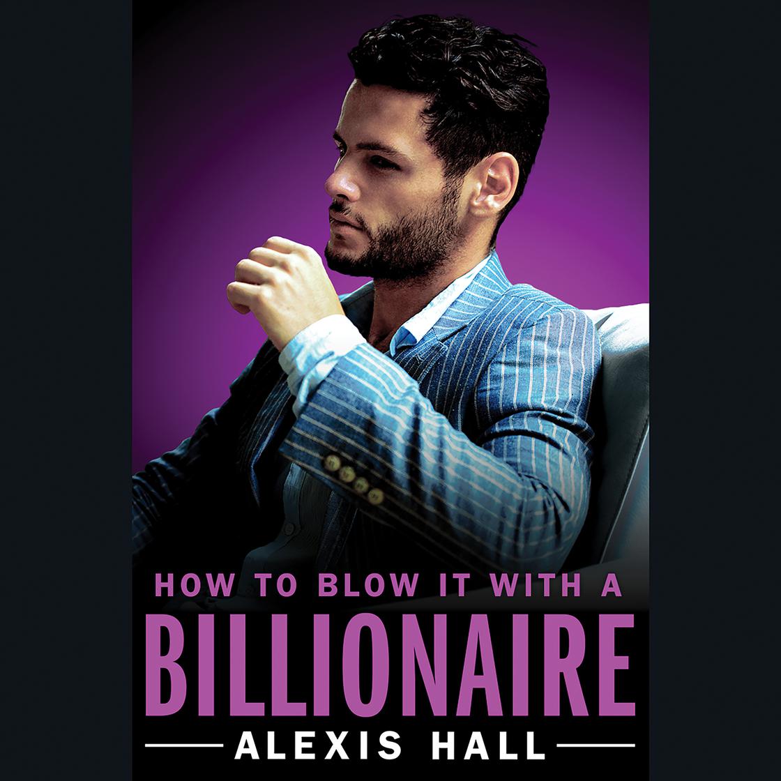 Alexis Hall - How to Blow It With a Billionaire Audiobook  