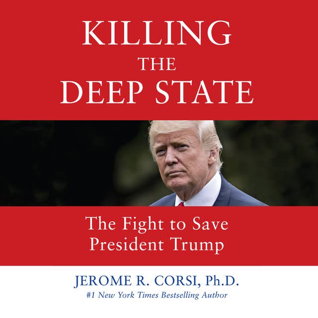 Jerome R. Corsi Ph.D. - Killing the Deep State Audiobook  